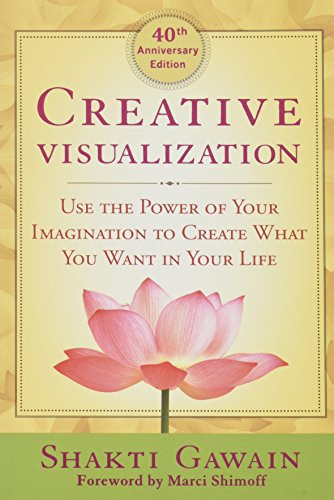 Creative Visualization: Use The Power Of Your Imagination To