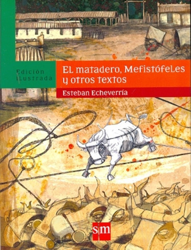 El Matadero, Mefistófeles Y Otros Textos, De Esteban Echeverría. Editorial Sm, Tapa Blanda, Edición 1 En Español, 2010