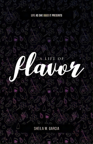 Life As She Does It Presents: A Life Of Flavor, De Garcia, Sheila. Editorial Lucid Books, Tapa Blanda En Inglés