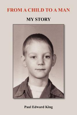 Libro From A Child To A Man: My Story - King, Paul Edward