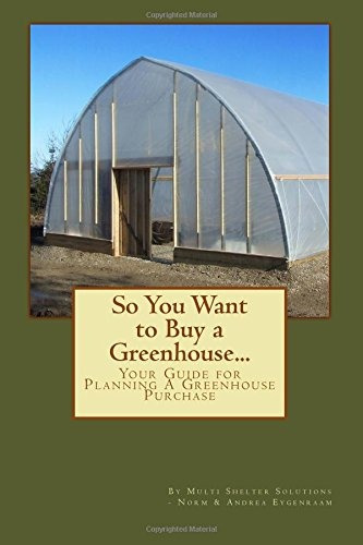 So You Want To Buy A Greenhouse Your Guide To Help You Plan 