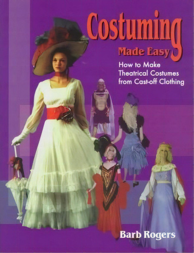 Costuming Made Easy : How To Make Theatrical Costumes From Cast-off Clothing, De Barb Rogers. Editorial Christian Publishers Llc, Tapa Blanda En Inglés
