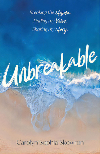 Unbreakable: Breaking The Silence, Finding My Voice, Sharing My Story, De Skowron, Carolyn. Editorial New Degree Pr, Tapa Blanda En Inglés