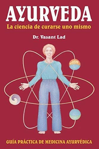 Ayurveda: La Ciencia De Curarse Uno Mismo, De Vasant Lad. Editorial Lotus Press Wi, Tapa Blanda En Español