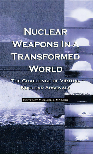 Nuclear Weapons In A Transformed World, De Mazarr, Michael J.. Editorial Springer Nature, Tapa Dura En Inglés