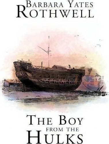 The Boy From The Hulks, De Barbara Yates Rothwell. Editorial Trafford Publishing, Tapa Dura En Inglés