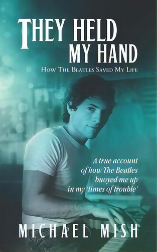 They Held My Hand : How The Beatles Saved My Life, De Michael Mish. Editorial R. R. Bowker, Tapa Blanda En Inglés