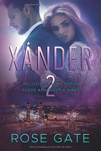 Xander 2: Incluso Un Alma Herida Puede Aprender A Amar