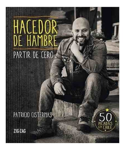 Libro Hacedor De Hambre: Libro Hacedor De Hambre, De Patricio Cisternas. Editorial Zig-zag, Tapa Dura En Castellano