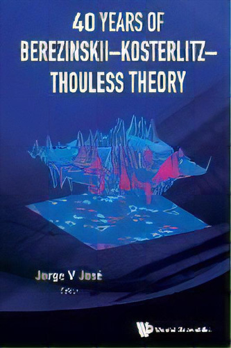 40 Years Of Berezinskii-kosterlitz-thouless Theory, De Jorge V Jose. Editorial World Scientific Publishing Co Pte Ltd, Tapa Blanda En Inglés