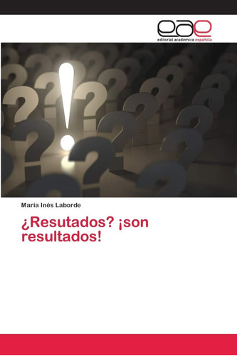 Libro: ¿resutados? ¡son Resultados! (spanish Edition)