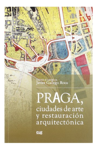 Libro Praga Ciudades De Arte Y Restauracion Arqui  De Galleg