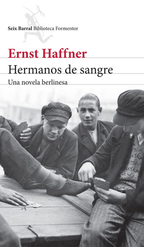 Hermanos de sangre: Una novela berlinesa, de Haffner, Ernst. Serie Biblioteca Formentor Editorial Seix Barral México, tapa blanda en español, 2015