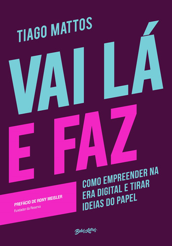 Vai lá e faz: Como empreender na era digital e tirar ideias do papel, de Mattos, Tiago. Editora Belas-Letras Ltda., capa mole em português, 2017