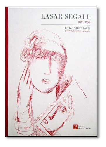 Lasar Segall: 1891 1957 Obras Sobre Papel. Pinturas, Desenho