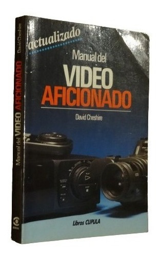 Manual Del Video Aficionado. David Cheshire. Cupula&-.