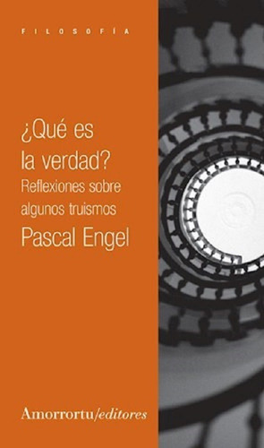 Que Es La Verdad? - Pascal Engel - Amorrortu