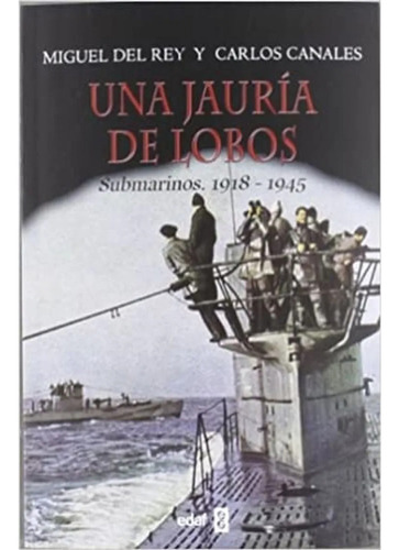 Una Jauría De Lobos: Submarinos. 1918-1945 / Carlos Canales