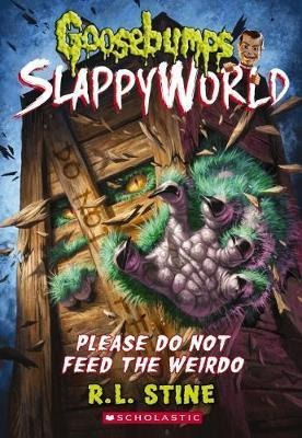 Goosebumps Slappyworld #4: Please Do Not Feed The Weirdo ...
