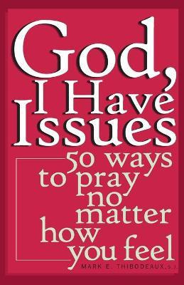 Libro God, I Have Issues : 50 Ways To Pray, No Matter How...