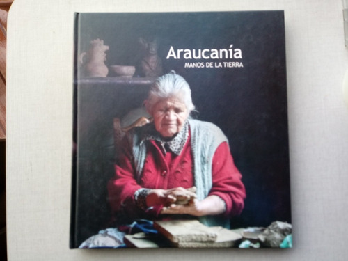 Araucania Manos De La Tierra García Picasso 2014 Fotografías