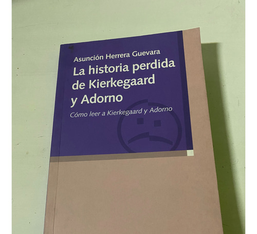 Libro La Historia Perdida De Kierkegaard Y Adorno Asunción H