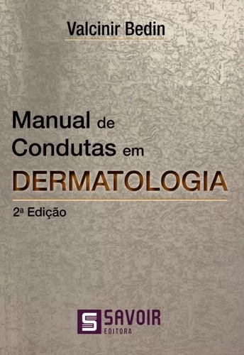 Manual De Condutas Em Dermatologia, De Bedin, Valcinir. Editora Editora Savoir Ltda - Me, Edição 2 Em Português