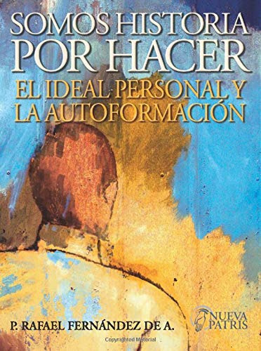 Somos Historia Por Hacer: El Ideal Personal Y La Autoformaci