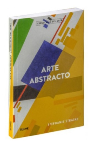 Arte Abstracto. Esenciales Del Arte - Desde 1900 Hasta Hoy