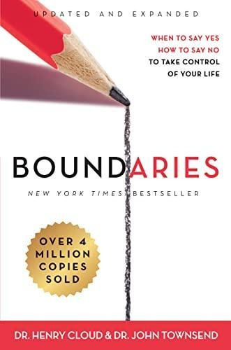 Boundaries: When To Say Yes, How To Say No To Take Control O