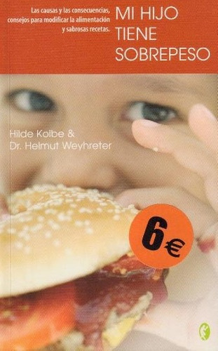 Mi Hijo Tiene Sobrepeso, de Hilde Kolbe - Dr. Helmut Weyhreter. Editorial Byblos, tapa blanda, edición 1 en español