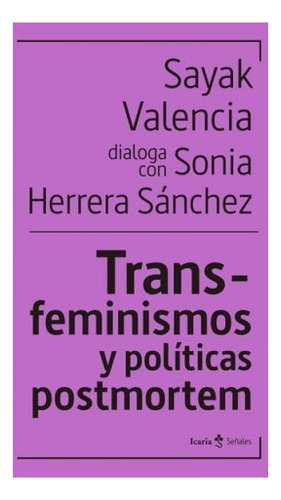 Transfeminismos Y Politicas Postmorten - Sayak Valencia