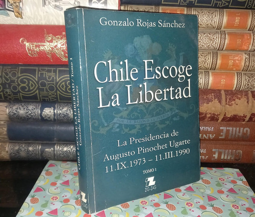Chile Escoge La Libertad - Gonzalo Rojas - Tomo 1 