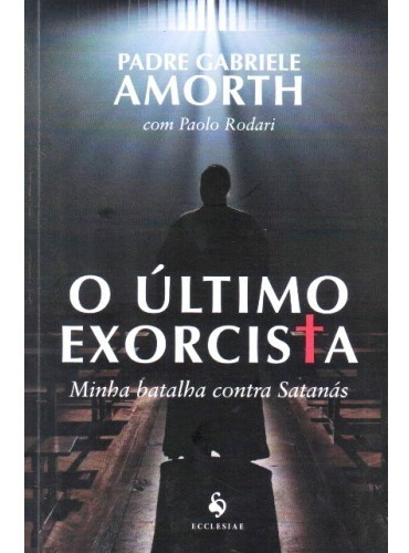 O Último Exorcista ( Pe. Gabriele Amorth )
