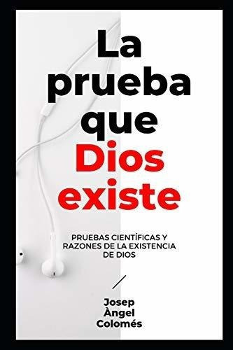 La Prueba Que Dios Existe Pruebas Cientificas Y..., De Colomés, Josep Àn. Editorial Independently Published En Español