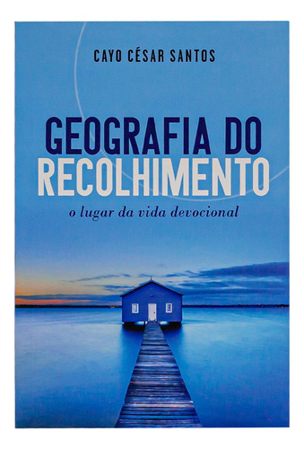 Geografia Do Recolhimento - Cayo César Santos, De Cayo César Santos. Editora Ultimato Ltda, Capa Mole Em Português, 2023