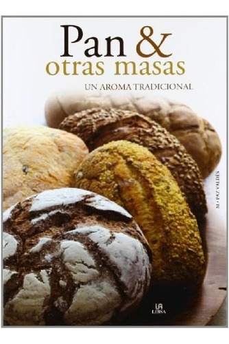 Libro - Pan Y Otras Masas Un Aroma Tradicional (ilustrado) 