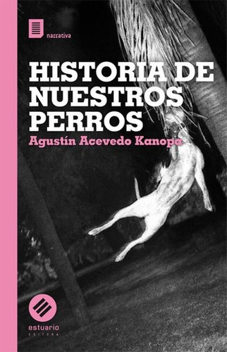 Historia De Nuestros Perros - Agustin Acevedo Kanopa