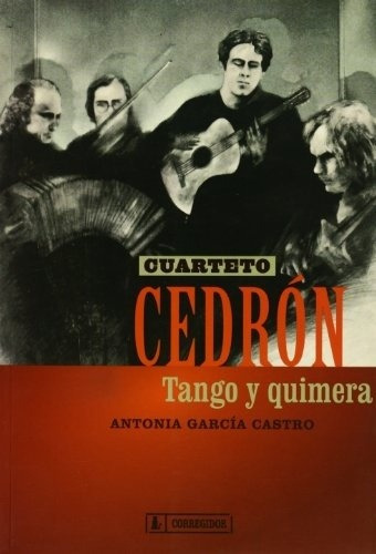 Cuarteto Cedrón: Tango Y Quimera - Antonia García Castro