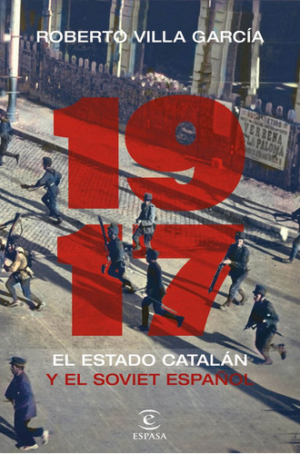 1917. El Estado Catalãâ¡n Y El Soviet Espaãâ±ol, De Villa García, Roberto. Editorial Espasa, Tapa Dura En Español