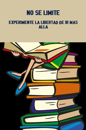 No Se Limite: Experimente La Libertad De Ir Más Allá