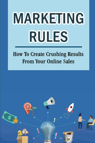 Libro: Marketing Rules: How To Create Crushing Results From 