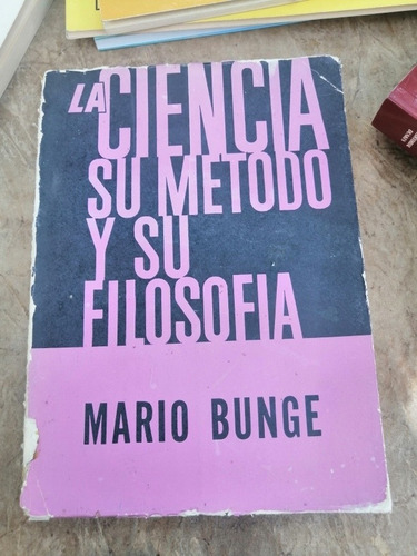 La Ciencia Su Método Y Su Filosofía Mario Bunge