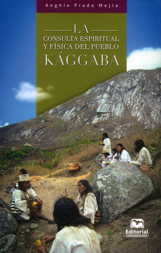 La consulta espiritual y física del pueblo Kággaba, de Anghie Prado Mejía. Serie 9587463651, vol. 1. Editorial U. del Magdalena, tapa blanda, edición 2021 en español, 2021