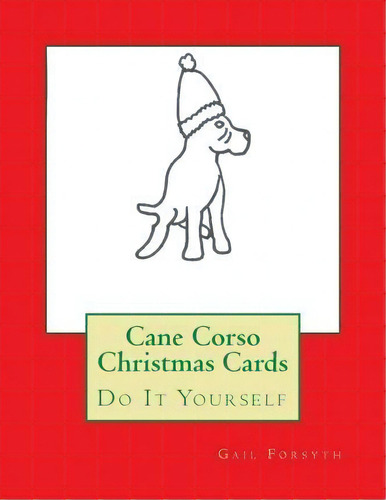 Cane Corso Christmas Cards, De Gail Forsyth. Editorial Createspace Independent Publishing Platform, Tapa Blanda En Inglés