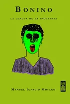 Comprar Bonino La Lengua De La Inocencia: La Lengua De La Inocencia, De Manuel Ignacio Moyano., Vol. 1. Editorial Borde Perdido Editora, Tapa Blanda, Edición 1 En Español