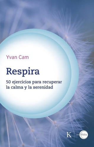 Respira . 50 Ejercicios Para Recuperar La Calma Y La Serenid