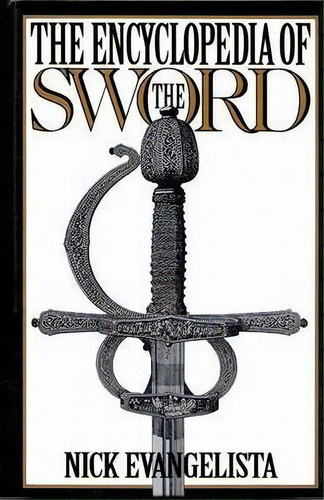 The Encyclopedia Of The Sword, De Nick Evangelista. Editorial Abc-clio, Tapa Dura En Inglés