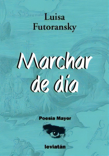 Marchar De Dia, De Luisa Futoransky. Editorial Leviatán, Edición 1 En Español