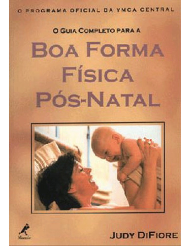 O guia completo para a boa forma física pós-natal, de DiFiore, Judi. Editora Manole LTDA, capa dura em português, 1999